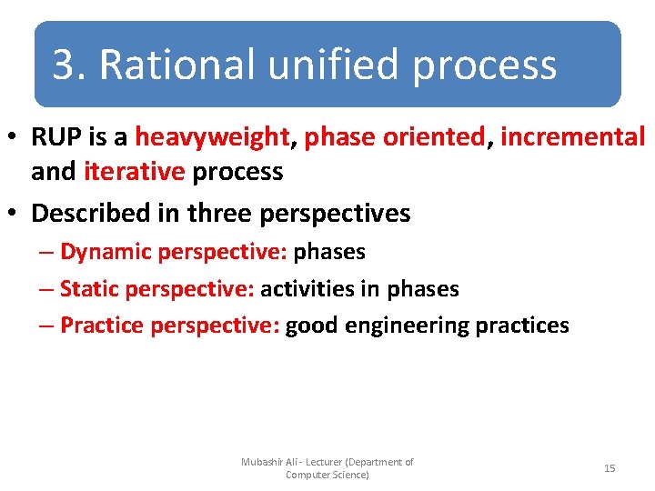3. Rational unified process • RUP is a heavyweight, phase oriented, incremental and iterative