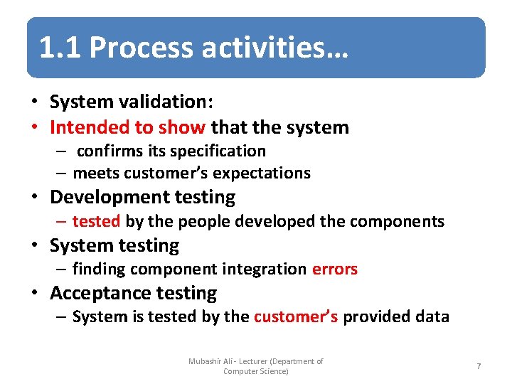 1. 1 Process activities… • System validation: • Intended to show that the system
