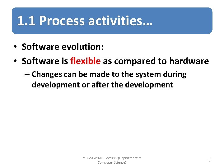 1. 1 Process activities… • Software evolution: • Software is flexible as compared to