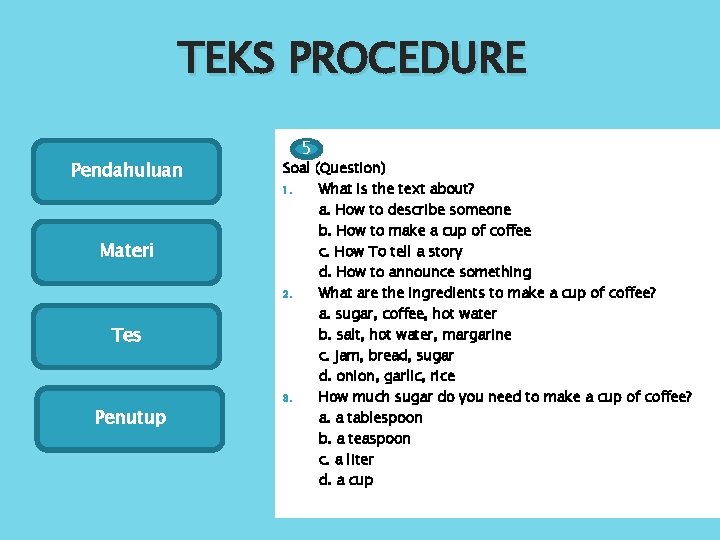 TEKS PROCEDURE Pendahuluan Materi Tes Penutup 5 Soal (Question) 1. What is the text