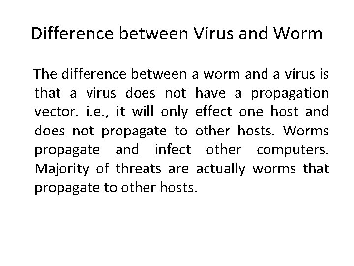 Difference between Virus and Worm The difference between a worm and a virus is