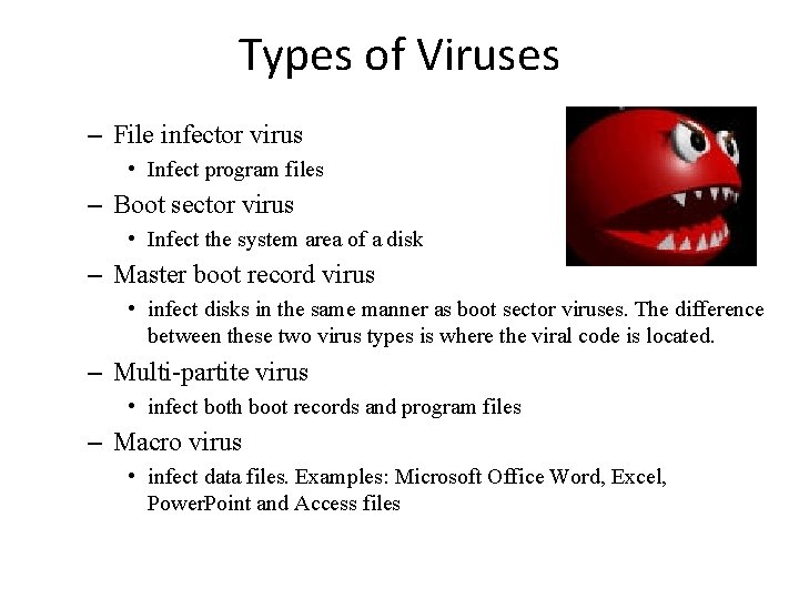 Types of Viruses – File infector virus • Infect program files – Boot sector