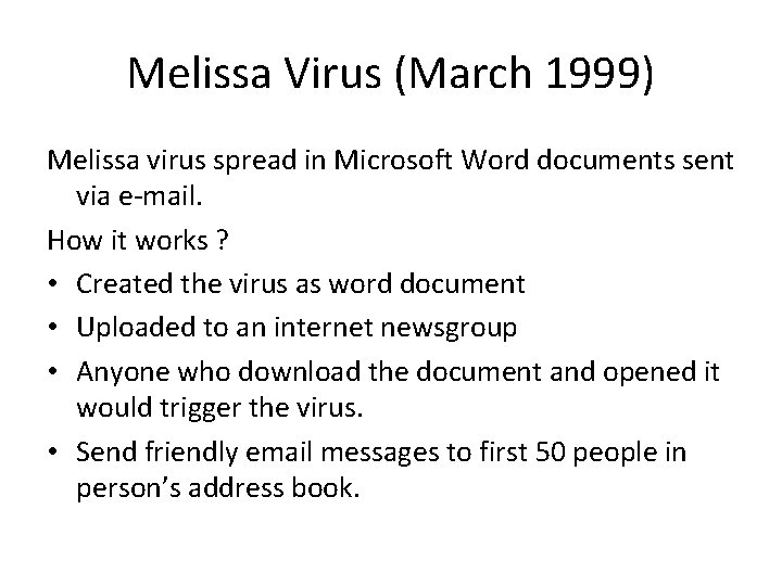 Melissa Virus (March 1999) Melissa virus spread in Microsoft Word documents sent via e-mail.