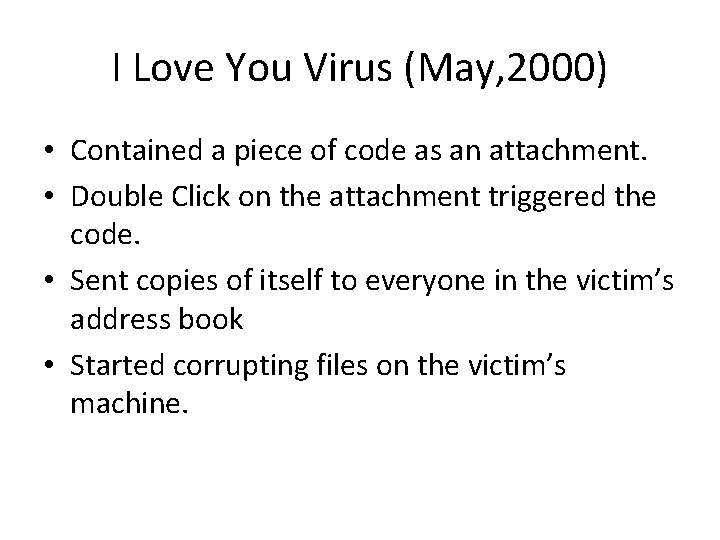 I Love You Virus (May, 2000) • Contained a piece of code as an