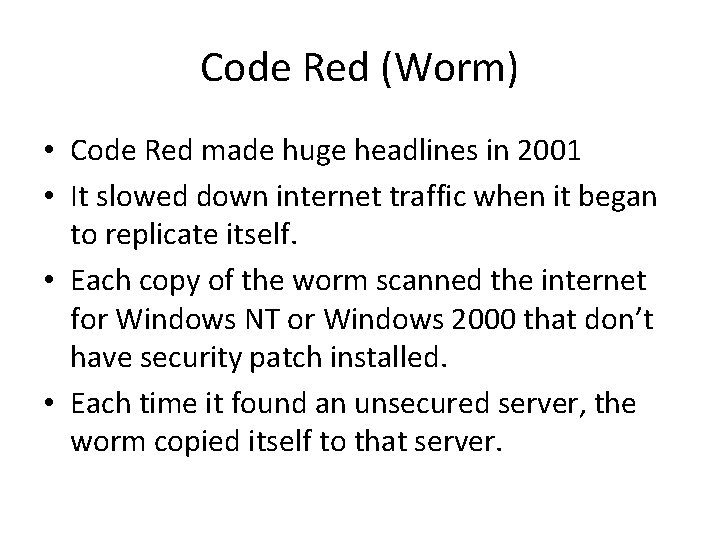 Code Red (Worm) • Code Red made huge headlines in 2001 • It slowed