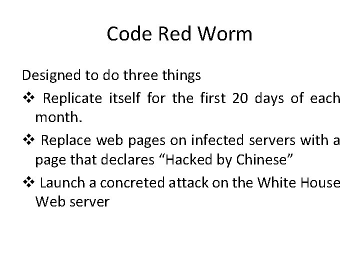 Code Red Worm Designed to do three things v Replicate itself for the first