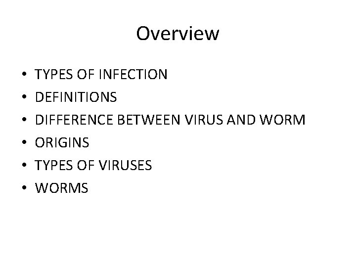 Overview • • • TYPES OF INFECTION DEFINITIONS DIFFERENCE BETWEEN VIRUS AND WORM ORIGINS