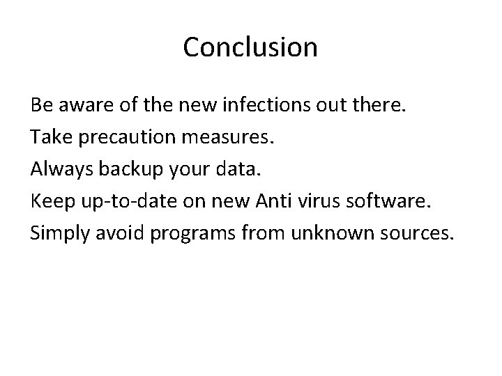 Conclusion Be aware of the new infections out there. Take precaution measures. Always backup
