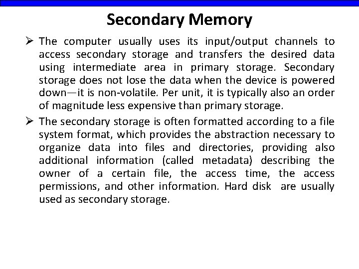 Secondary Memory Ø The computer usually uses its input/output channels to access secondary storage