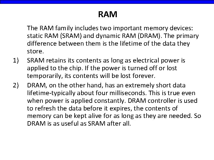RAM 1) 2) The RAM family includes two important memory devices: static RAM (SRAM)