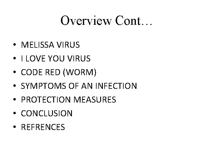 Overview Cont… • • MELISSA VIRUS I LOVE YOU VIRUS CODE RED (WORM) SYMPTOMS