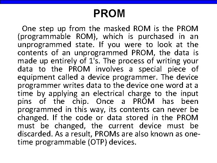 PROM One step up from the masked ROM is the PROM (programmable ROM), which