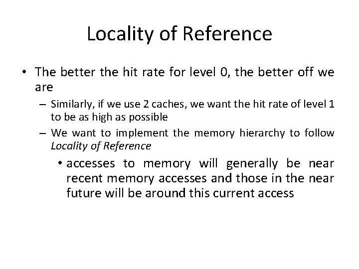 Locality of Reference • The better the hit rate for level 0, the better