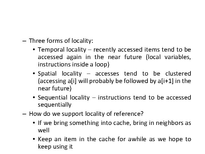 – Three forms of locality: • Temporal locality – recently accessed items tend to