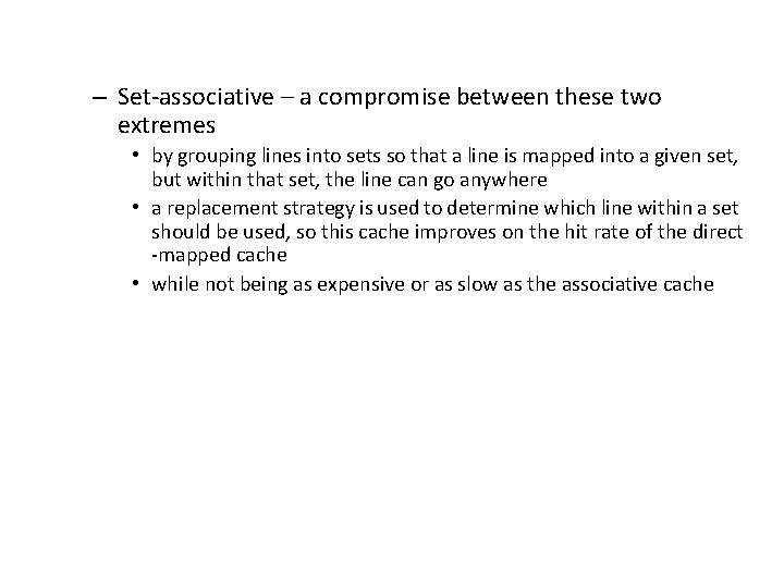 – Set-associative – a compromise between these two extremes • by grouping lines into