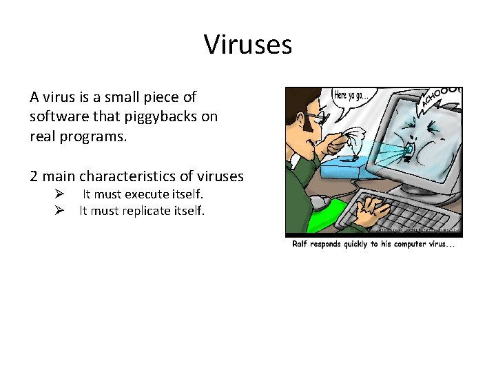 Viruses A virus is a small piece of software that piggybacks on real programs.