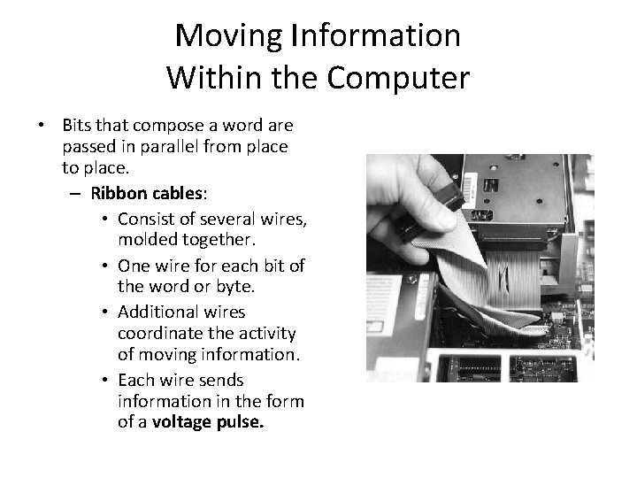 Moving Information Within the Computer • Bits that compose a word are passed in