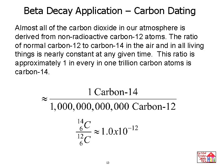 Beta Decay Application – Carbon Dating Almost all of the carbon dioxide in our