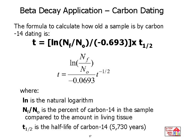 Beta Decay Application – Carbon Dating The formula to calculate how old a sample