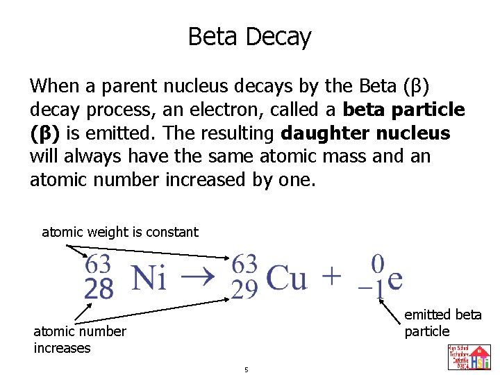 Beta Decay When a parent nucleus decays by the Beta (β) decay process, an