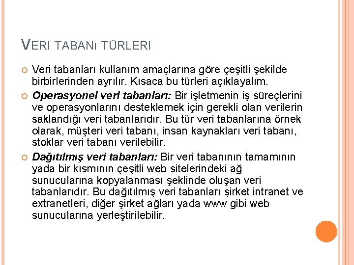 VERI TABANı TÜRLERI Veri tabanları kullanım amaçlarına göre çeşitli şekilde birbirlerinden ayrılır. Kısaca bu