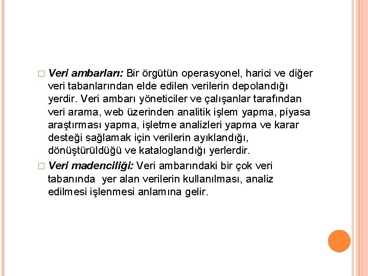 � Veri ambarları: Bir örgütün operasyonel, harici ve diğer veri tabanlarından elde edilen verilerin