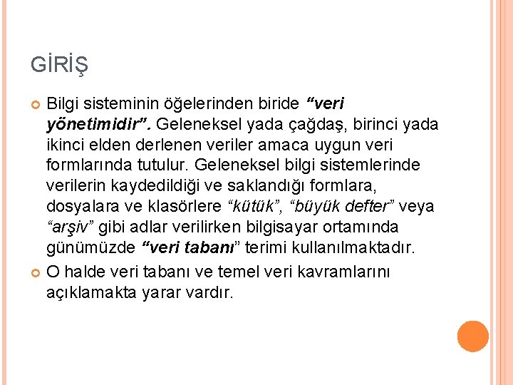 GİRİŞ Bilgi sisteminin öğelerinden biride “veri yönetimidir”. Geleneksel yada çağdaş, birinci yada ikinci elden