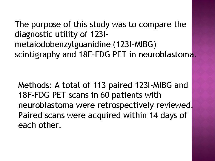 The purpose of this study was to compare the diagnostic utility of 123 Imetaiodobenzylguanidine