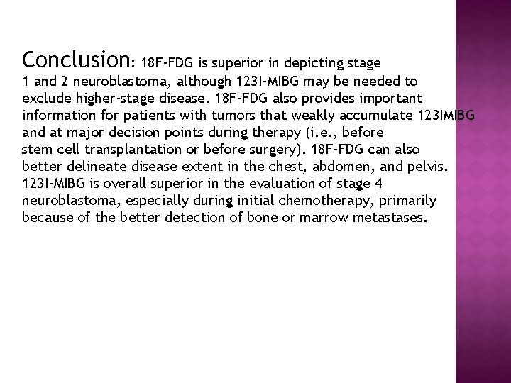 Conclusion: 18 F-FDG is superior in depicting stage 1 and 2 neuroblastoma, although 123