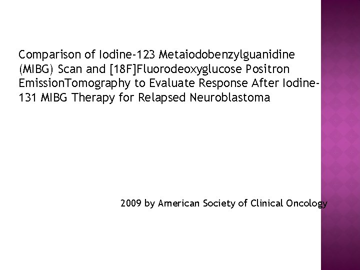 Comparison of Iodine-123 Metaiodobenzylguanidine (MIBG) Scan and [18 F]Fluorodeoxyglucose Positron Emission. Tomography to Evaluate