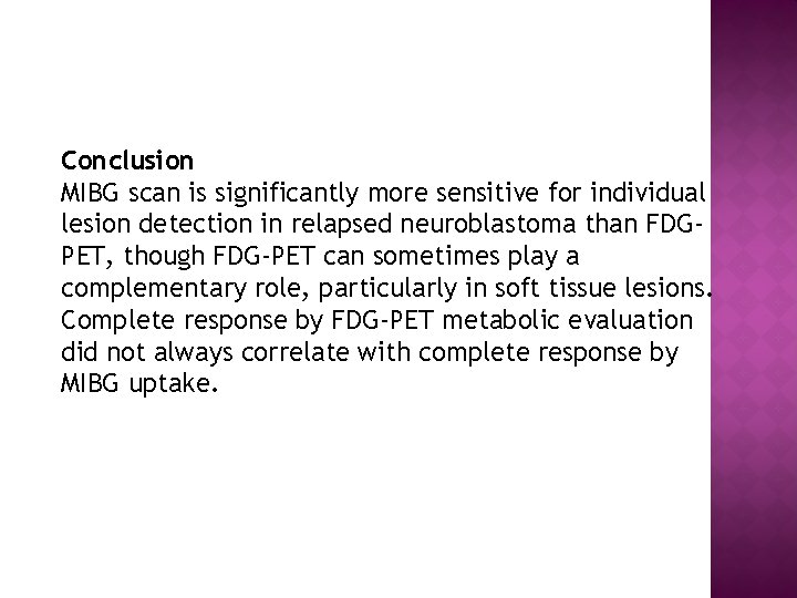 Conclusion MIBG scan is significantly more sensitive for individual lesion detection in relapsed neuroblastoma