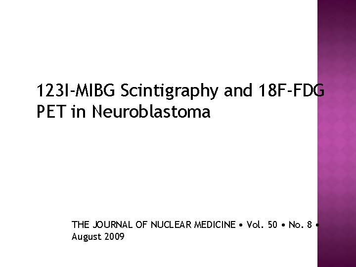123 I-MIBG Scintigraphy and 18 F-FDG PET in Neuroblastoma THE JOURNAL OF NUCLEAR MEDICINE