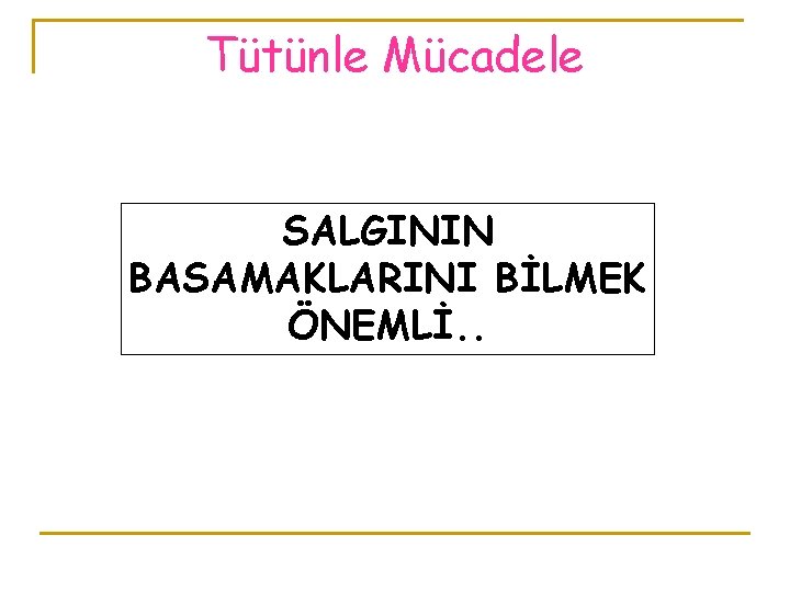 Tütünle Mücadele SALGININ BASAMAKLARINI BİLMEK ÖNEMLİ. . 