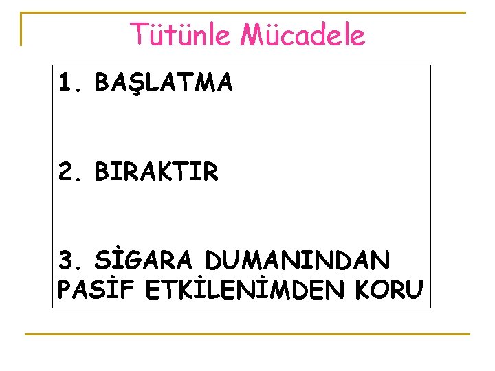 Tütünle Mücadele 1. BAŞLATMA 2. BIRAKTIR 3. SİGARA DUMANINDAN PASİF ETKİLENİMDEN KORU 