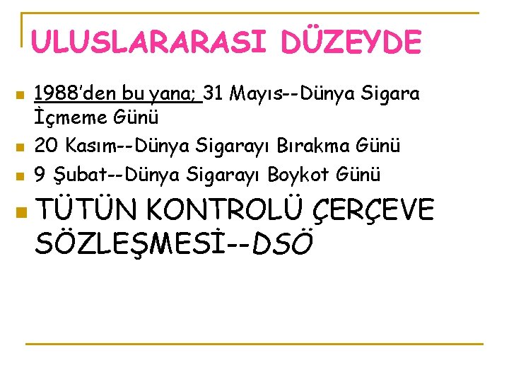 ULUSLARARASI DÜZEYDE n n n 1988’den bu yana; 31 Mayıs--Dünya Sigara İçmeme Günü 20