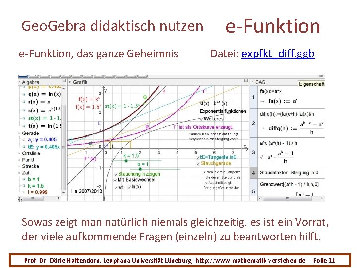 Geo. Gebra didaktisch nutzen e-Funktion, das ganze Geheimnis e-Funktion Datei: expfkt_diff. ggb Sowas zeigt