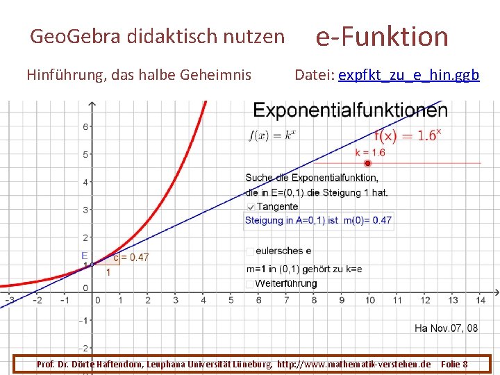 Geo. Gebra didaktisch nutzen Hinführung, das halbe Geheimnis e-Funktion Datei: expfkt_zu_e_hin. ggb Prof. Dr.