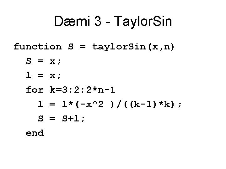 Dæmi 3 - Taylor. Sin function S = taylor. Sin(x, n) S = x;