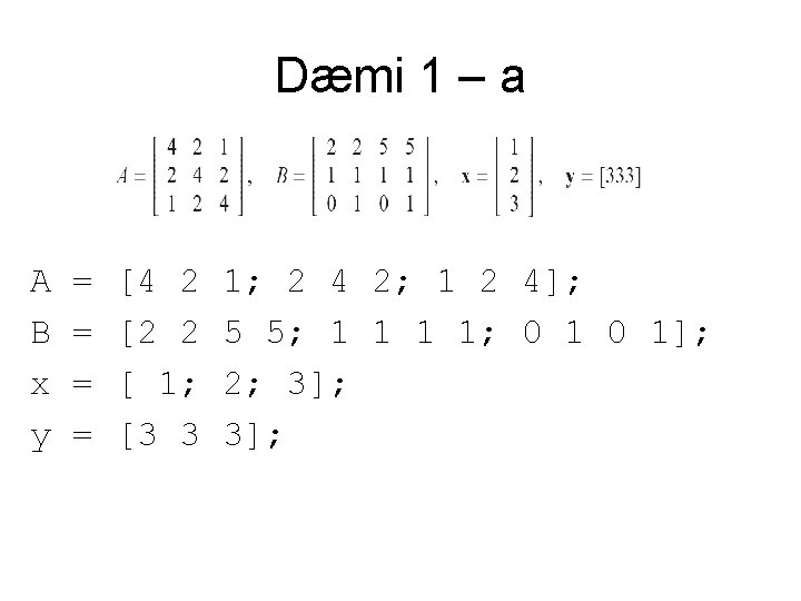 Dæmi 1 – a A B x y = = [4 2 [2 2