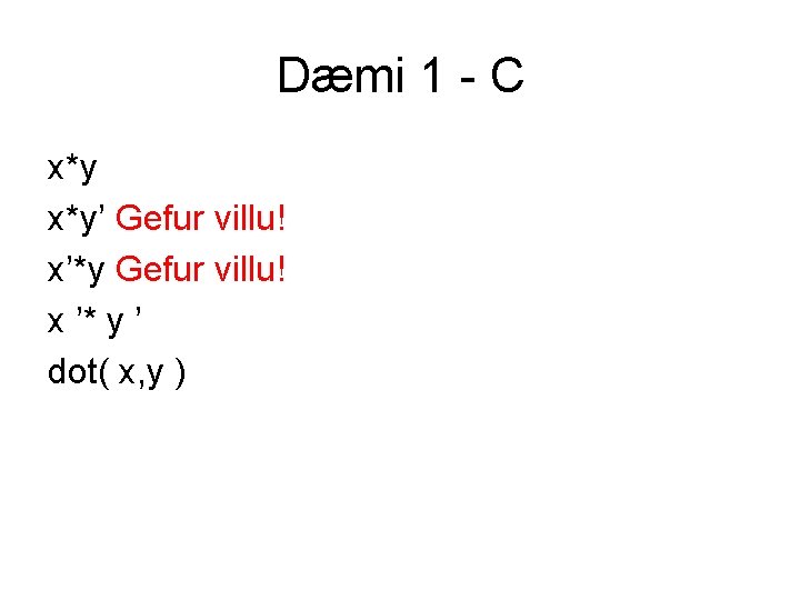 Dæmi 1 - C x*y’ Gefur villu! x’*y Gefur villu! x ’* y ’