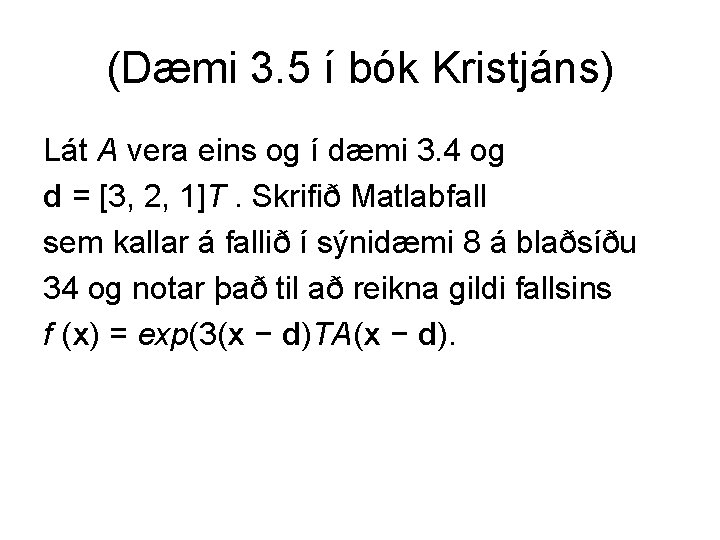 (Dæmi 3. 5 í bók Kristjáns) Lát A vera eins og í dæmi 3.