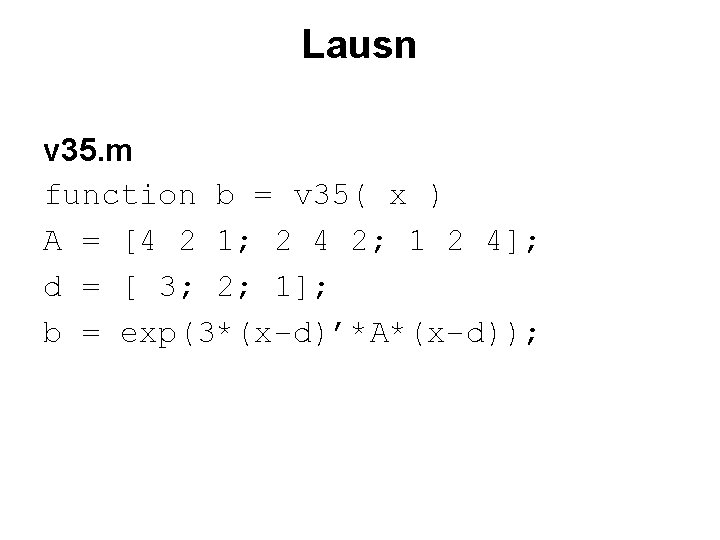 Lausn v 35. m function b = v 35( x ) A = [4