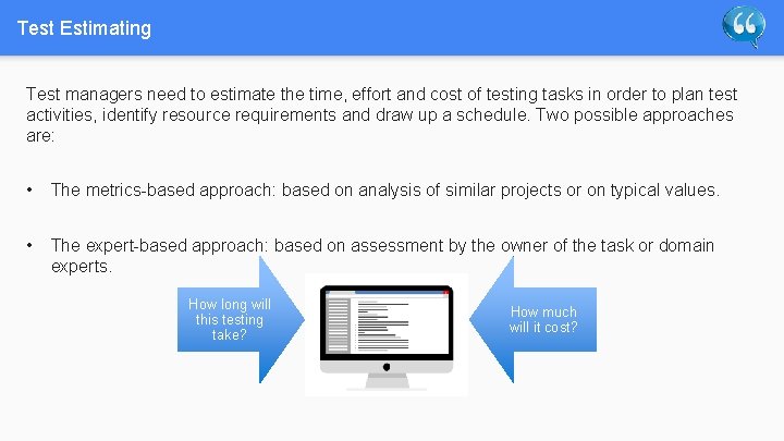 Test Estimating Test managers need to estimate the time, effort and cost of testing