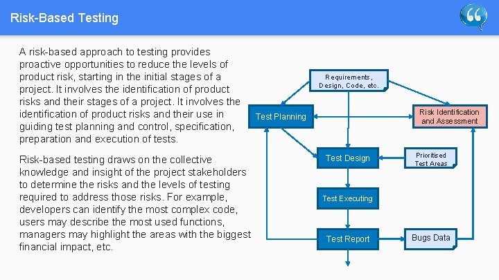 Risk-Based Testing A risk-based approach to testing provides proactive opportunities to reduce the levels