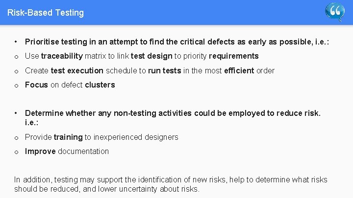 Risk-Based Testing • Prioritise testing in an attempt to find the critical defects as