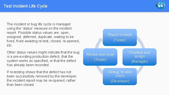 Test Incident Life Cycle The incident or bug life cycle is managed using the