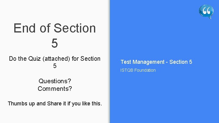 End of Section 5 Do the Quiz (attached) for Section 5 Questions? Comments? Thumbs