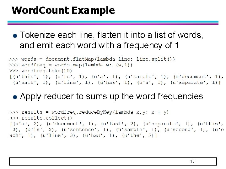 Word. Count Example Tokenize each line, flatten it into a list of words, and Word. Count Example Tokenize each line, flatten it into a list of words, and