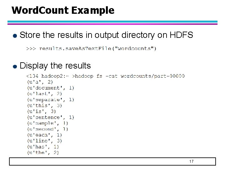 Word. Count Example Store the results in output directory on HDFS Display the results Word. Count Example Store the results in output directory on HDFS Display the results