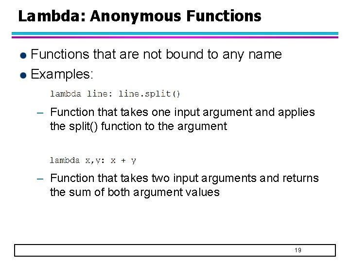 Lambda: Anonymous Functions that are not bound to any name Examples: – Function that Lambda: Anonymous Functions that are not bound to any name Examples: – Function that